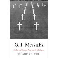 G.I. Messiahs by Ebel, Jonathan H., 9780300176704