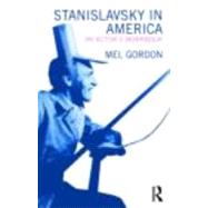 Stanislavsky in America: An Actor's Workbook by Gordon; Mel, 9780415496704
