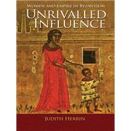 Unrivalled Influence by Herrin, Judith, 9780691166704