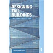 Designing Tall Buildings: Structure as Architecture by Sarkisian; Mark, 9781138886704