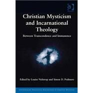 Christian Mysticism and Incarnational Theology: Between Transcendence and Immanence by Nelstrop,Louise, 9781409456704