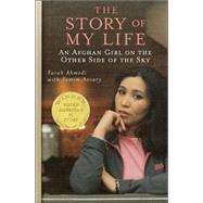 The Story of My Life; An Afghan Girl on the Other Side of the Sky by Farah Ahmedi; Tamim Ansary, 9781416906704
