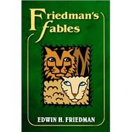 Friedman's Fables by Friedman, Edwin H., 9781462516704
