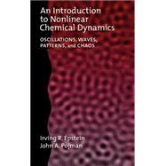 An Introduction to Nonlinear Chemical Dynamics Oscillations, Waves, Patterns, and Chaos by Epstein, Irving R.; Pojman, John A., 9780195096705