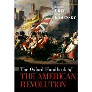 The Oxford Handbook of the American Revolution by Gray, Edward G.; Kamensky, Jane, 9780199746705