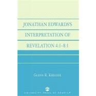 Jonathan Edwards' Interpretation Of Revelation 4:1-8:1 by Kreider, Glenn R., 9780761826705