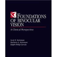 Foundations of Binocular Vision: A Clinical Perspective by Steinman, Scott; Steinman, Barbara; Garzia, Ralph, 9780838526705