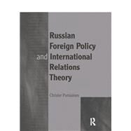 Russian Foreign Policy and International Relations Theory by Pursiainen,Christer, 9781138256705