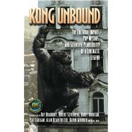 Kong Unbound The Cultural Impact, Pop Mythos, and Scientific Plausibility of a Cinematic Legend by Haber, Karen, 9781416516705