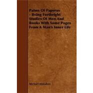 Palms of Papyrus - Being Forthright Studies of Men and Books With Some Pages from a Man's Inner Life by Monahan, Michael, 9781444616705
