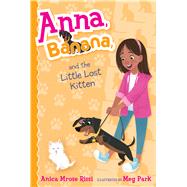 Anna, Banana, and the Little Lost Kitten by Rissi, Anica Mrose; Park, Meg, 9781481486705