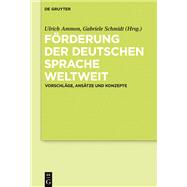 Frderung Der Deutschen Sprache Weltweit by Ammon, Ulrich; Schmidt, Gabriele; Kellermeier-Rehbein, Birte (CON), 9783110476705