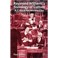 Raymond Williams's Sociology of Culture A Critical Reconstruction by Jones, Paul, 9780230006706