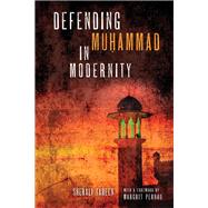 Defending Muhammad in Modernity by Tareen, Sherali; Pernau, Margrit, 9780268106706