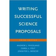 Writing Successful Science Proposals by Friedland, Andrew J.; Folt, Carol L.; Mercer, Jennifer L., 9780300226706