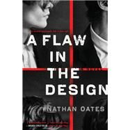 A Flaw in the Design A Novel by Oates, Nathan, 9780593446706