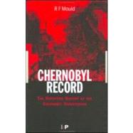 Chernobyl Record: The Definitive History of the Chernobyl Catastrophe by Mould; R.F, 9780750306706