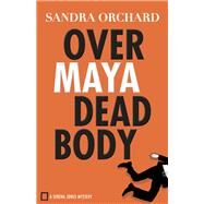 Over Maya Dead Body by Orchard, Sandra, 9780800726706