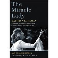 The Miracle Lady by Artman, Amy Collier; Bowler, Kate, 9780802876706