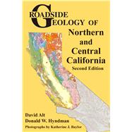 Roadside Geology of Northern and Central California by Alt, David; Hyndman, Donald W.; Baylor, Katherine J., 9780878426706