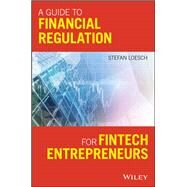 A Guide to Financial Regulation for Fintech Entrepreneurs by Loesch, Stefan, 9781119436706