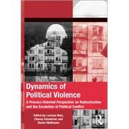 Dynamics of Political Violence: A Process-Oriented Perspective on Radicalization and the Escalation of Political Conflict by Demetriou,Chares, 9781138246706