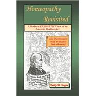 Homeopathy Revisited by Scogna, Kathy M.; Scogna, Joseph R., Jr., 9781499536706