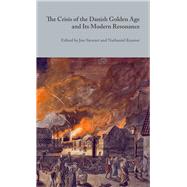 The Crisis of the Danish Golden Age and Its Modern Resonance by Kramer, Nathaniel; Stewart, Jon, 9788763546706