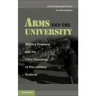 Arms and the University: Military Presence and the Civic Education of Non-Military Students by Donald Alexander Downs , Ilia Murtazashvili, 9780521156707