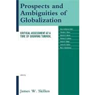 Prospects and Ambiguities of Globalization Critical Assessments at a Time of Growing Turmoil by Skillen, James W.; Carls, Alice-Catherine; Glenn, Charles L.; Hoover, Dennis R.; Ludema, Rodney D.; Meyer, Steven E.; Skillen, James W.; Stackhouse, Max L., 9780739126707