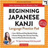 Beginning Japanese Kanji Language Practice Pad by Matsuzaki, William, 9780804846707