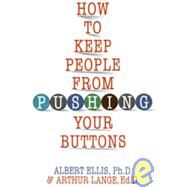How to Keep People from Pushing Your Buttons by Ellis, Albert, 9780806516707