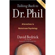 Talking Back to Dr. Phil Alternatives to Mainstream Psychology by Bedrick, David; Mindell, Arnold, 9780985266707