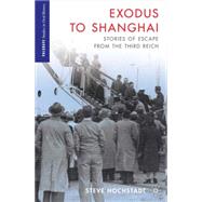 Exodus to Shanghai Stories of Escape from the Third Reich by Hochstadt, Steve, 9781137006707