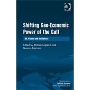 Shifting Geo-Economic Power of the Gulf: Oil, Finance and Institutions by Momani,Bessma, 9781409426707