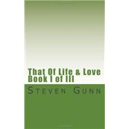 That of Life & Love by Gunn, Steven, 9781456336707