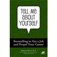 Tell Me About Yourself: Storytelling to Get Jobs and Propel Your Career by Hansen, Katharine, 9781593576707