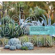 The Bold Dry Garden Lessons from the Ruth Bancroft Garden by Silver, Johanna; Brenner, Marion, 9781604696707
