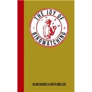 The Joy of Birdwatching by Davies, Alan; Miller, Ruth, 9781849536707