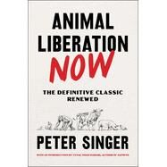 Animal Liberation Now by Singer, Peter (, 9780063226708