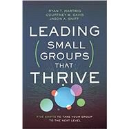 Leading Small Groups That Thrive by Hartwig, Ryan T.; Sniff, Jason A.; Davis, Courtney W., 9780310106708