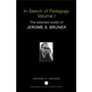 In Search of Pedagogy Volume I: The Selected Works of Jerome Bruner, 1957-1978 by Bruner; Jerome S., 9780415386708
