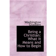 Being a Christian : What it Means and How to Begin by Gladden, Washington, 9780559176708