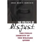 The Politics Of Disgust by Hancock, Ange-Marie, 9780814736708