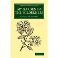 My Garden in the Wilderness by Murray, Kathleen L., 9781108076708