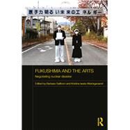 Fukushima and the Arts: Negotiating Nuclear Disaster by Geilhorn; Barbara, 9781138606708
