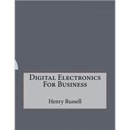 Digital Electronics for Business by Russell, Henry, 9781523646708