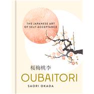 Oubaitori The Japanese Art of Self-Acceptance by Okada, Saori, 9781841816708