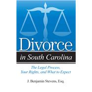 Divorce in South Carolina The Legal Process, Your Rights, and What to Expect by Stevens, Benjamin, 9781943886708