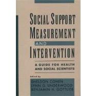 Social Support Measurement and Intervention A Guide for Health and Social Scientists by Cohen, Sheldon; Underwood, Lynn G.; Gottlieb, Benjamin H., 9780195126709